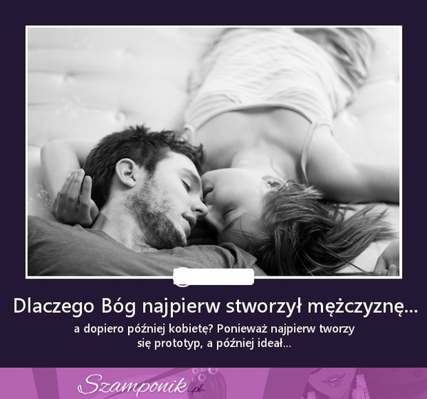 Dlaczego Bóg najpierw stworzył mężczyznę...