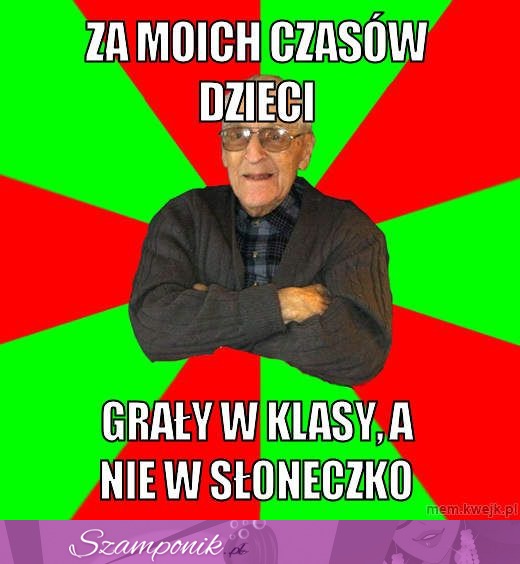 Za moich czasów...