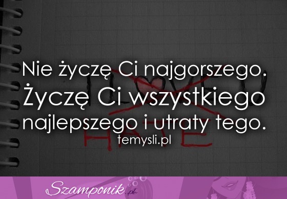 Nie życzę Ci najgorszego