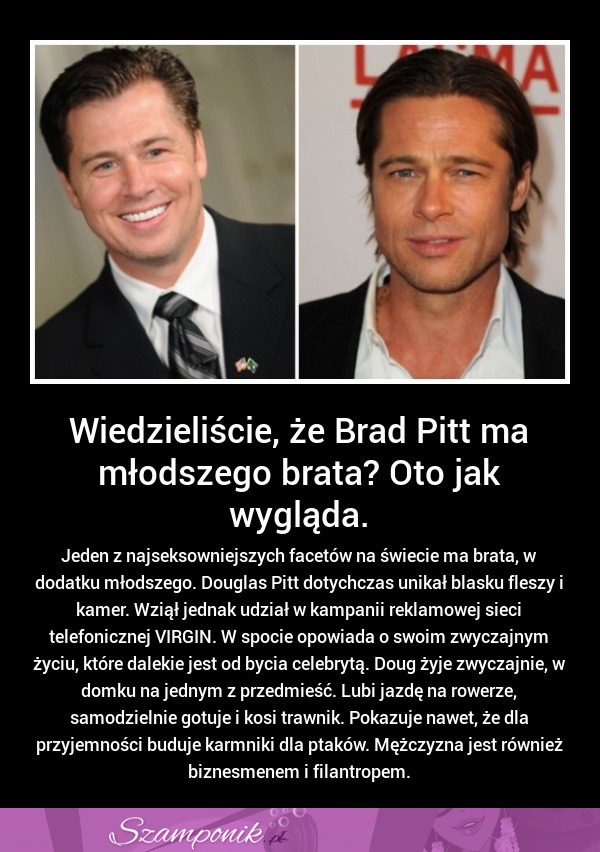 Wiedzieliście, że Brad Pitt ma młodszego BRATRA?! Takie samo CIACHO? :P