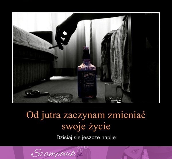 O jutra zaczynam zmieniać swoje życie...