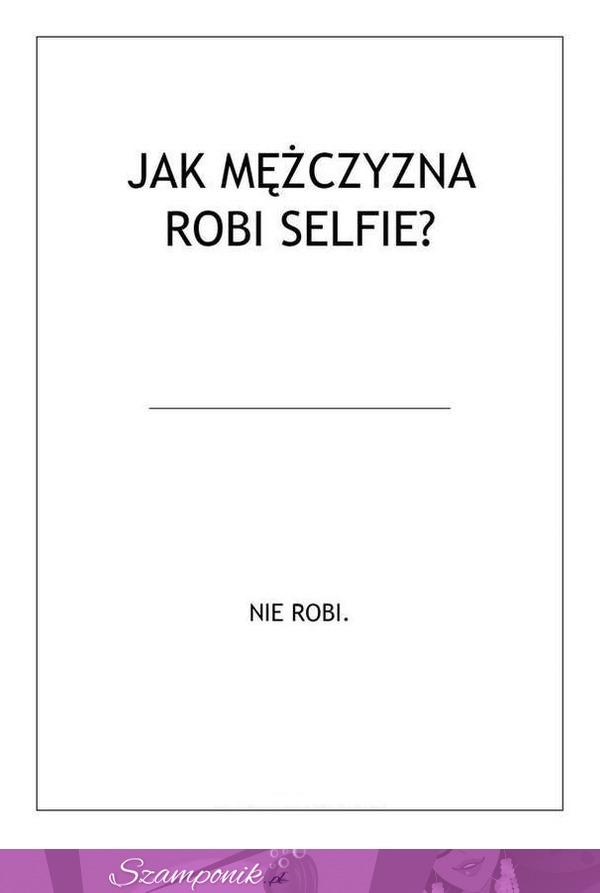 Zobacz jak mężczyzna robi selfie? :D