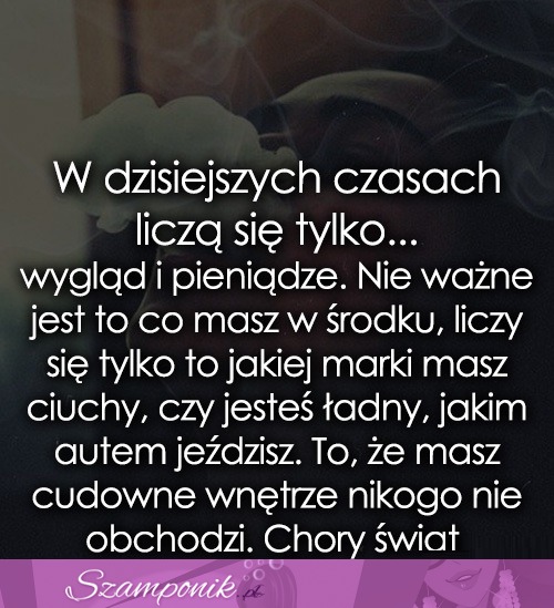 W dzisiejszych czasach liczą się tylko...