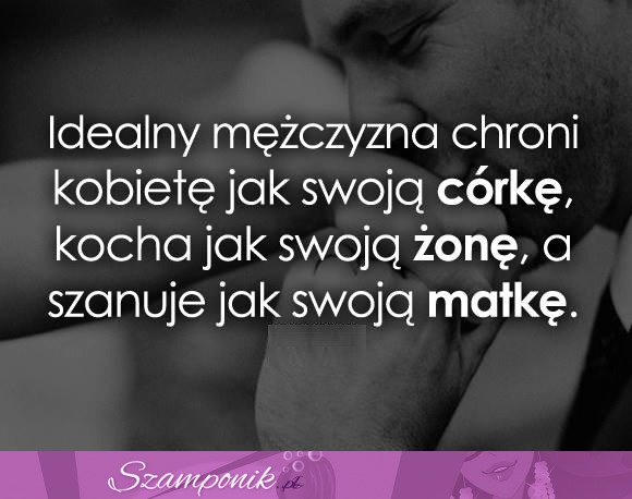 Idealny mężczyzna chroni kobietę.