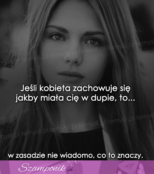 Jeśli kobieta zachowuje się jakby...