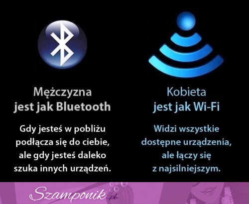 Mężczyzna jest jak bluetooth, a kobieta jak...