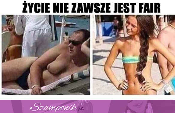 Życie jest niesprawiedliwe