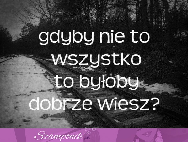 Gdyby nie to wszystko...