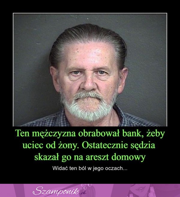 Ten mężczyzna obrabował bank, żeby uciec od żony :D