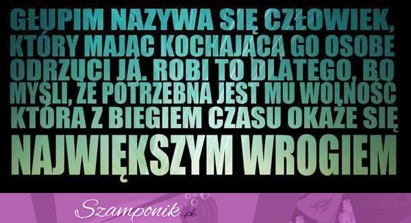 Głupim nazywa się człowiek,który...