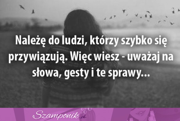 Należę do ludzi, którzy szybko..