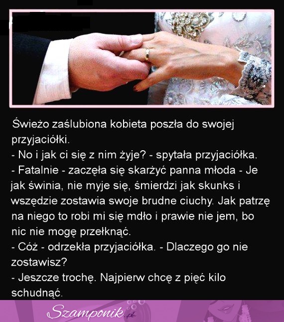 Świeżo zaślubiona kobieta poszła do swoje przyjaciółki...