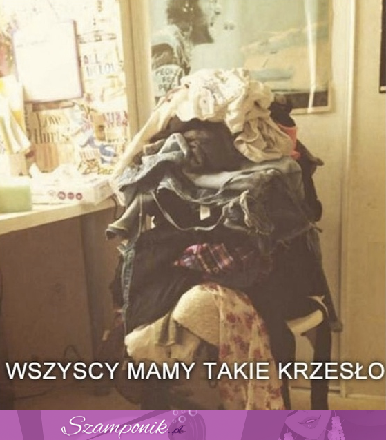 Każdy ma takie krzesło ;D