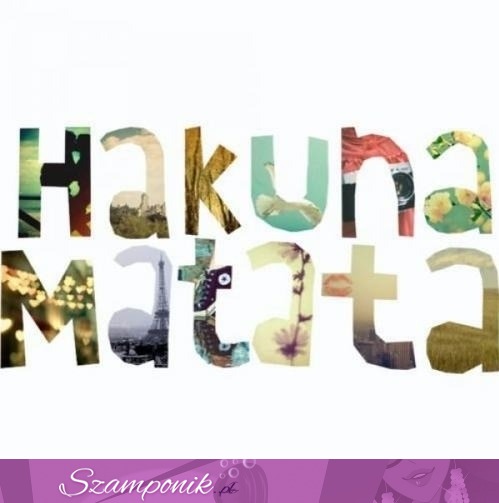 Hakuna matata ;)