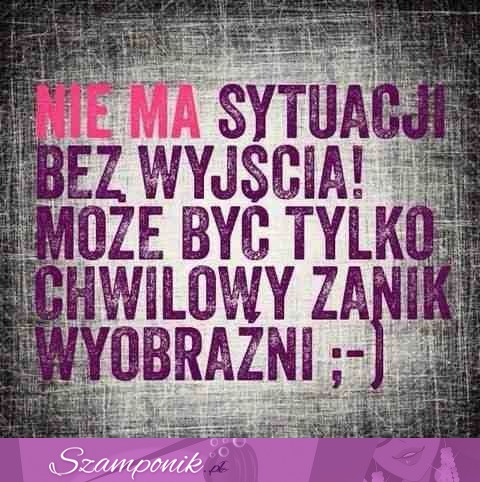 Nie ma sytuacji bez wyjścia