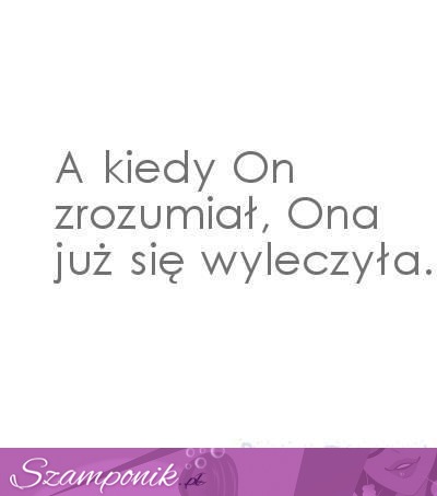 Kiedy on zrozumiał