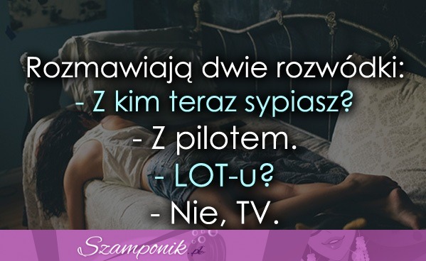 Rozmawiają dwie rozwódki ;D