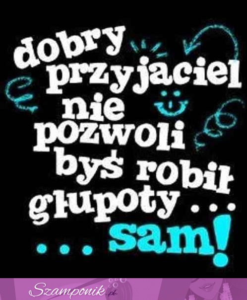 Dobry przyjaciel... ;)