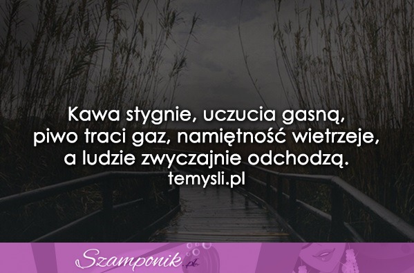 Kawa stygnie, uczucia gasną...