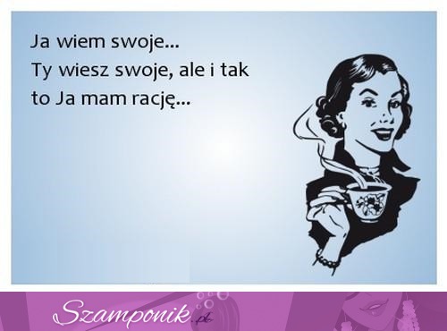 Ale i tak ja mam rację ;P