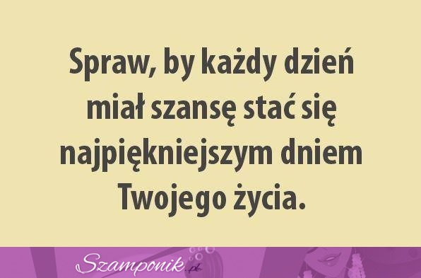 Spraw, by każdy dzień...