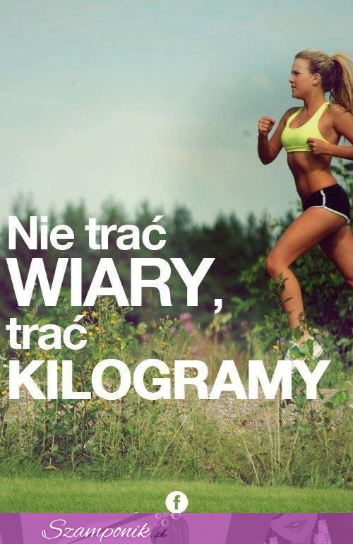 Nie trać wiary, trać kilogramy