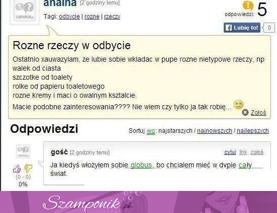 Wkładanie różnych rzeczy do odbytu... :D