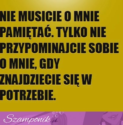 Nie musicie pamiętac!