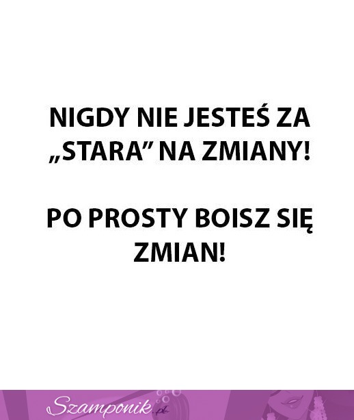 Nigdy nie jest na nic za późno!