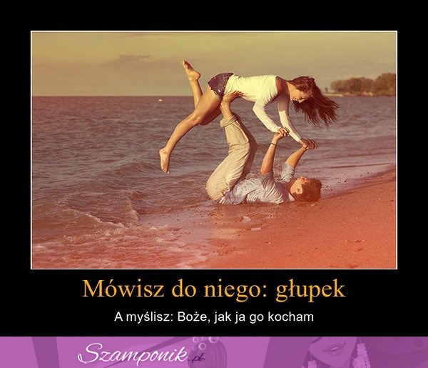 Mówisz do niego głupek...