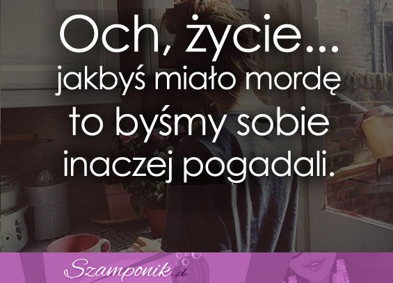 Och, życie...