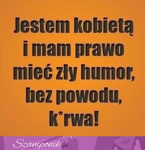 Mam prawo mieć zły humor!