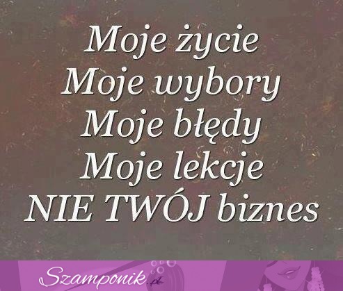 Moje życie... a Tobie nic do tego..