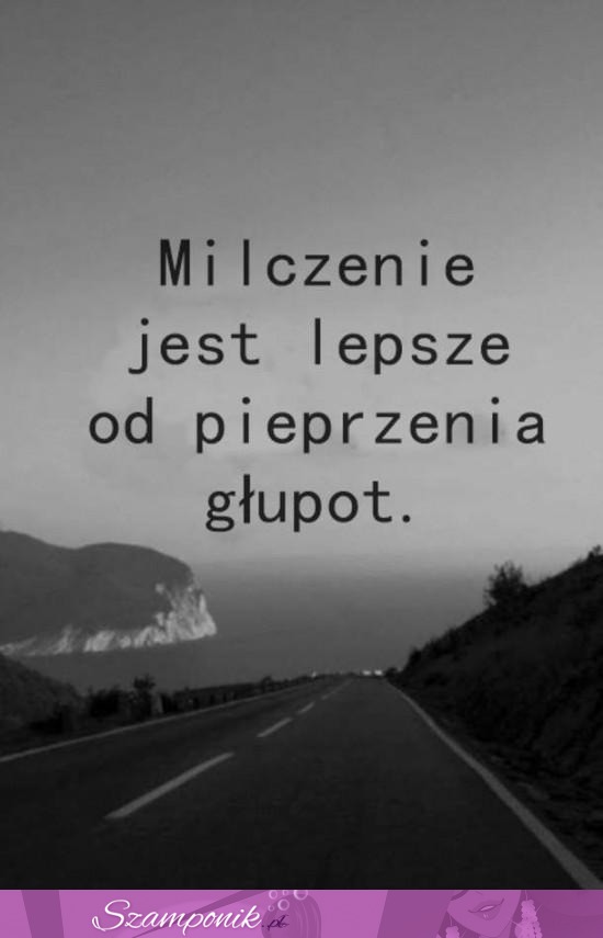 Milczenie jest lepsze!