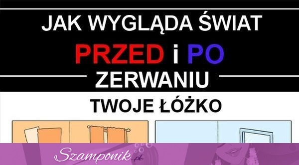 Zobacz jak wygląa świat przed i po zerwaniu z ukochaną osobą