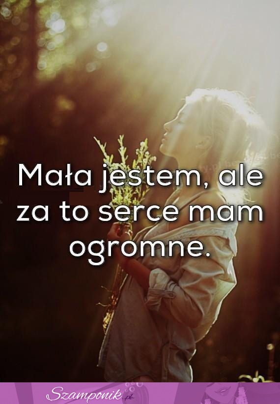 Mam ogromne serce!