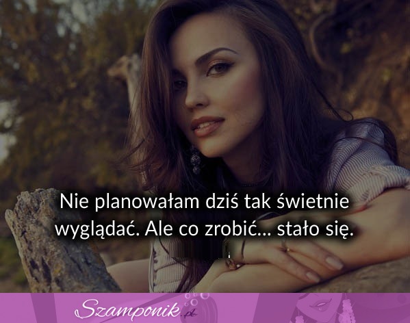 Nie planowałam dziś tak świetnie wyglądać ;D