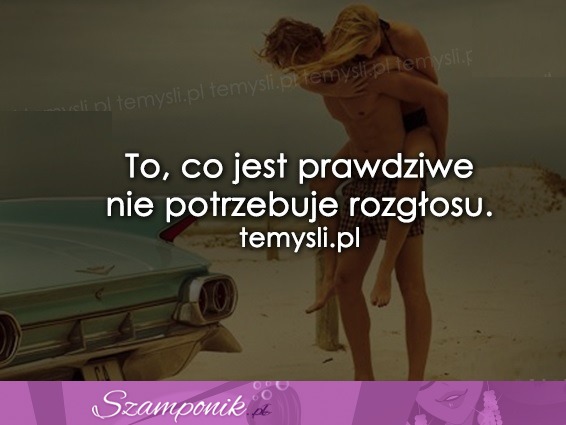 To co jest prawdziwe...