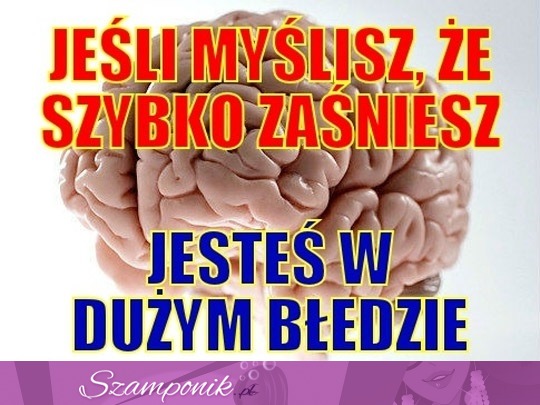 Jeśli myślisz, że szybko zaśniesz