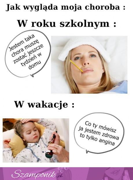 Zobacz jak wygląda choroba w roku szkolnym, a jak na wakacjach, haha to prawda