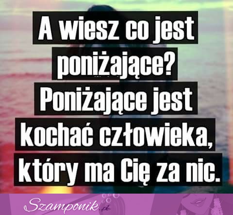 To jest poniżające!