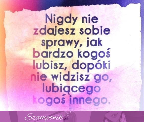 Nigdy nie zdjaesz sobię sprawy