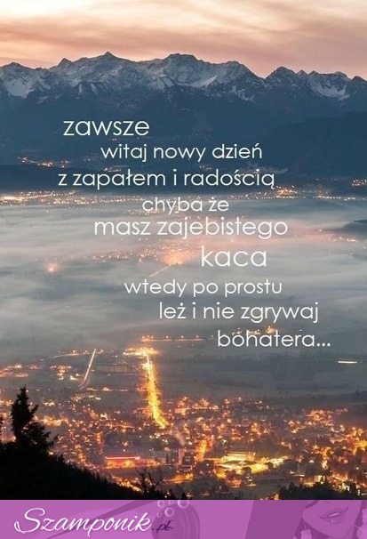 Zawsze witaj nowy dzień z zapałem