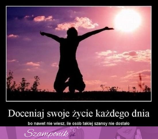 Doceniaj swoje życie