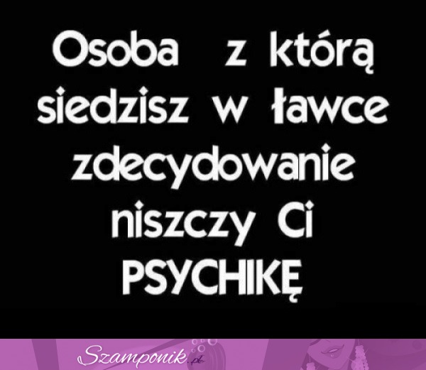 Osoba, z którą siedzisz w ławce... ;D