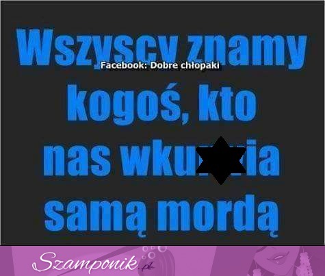 Wszyscy znamy kogoś takiego XD