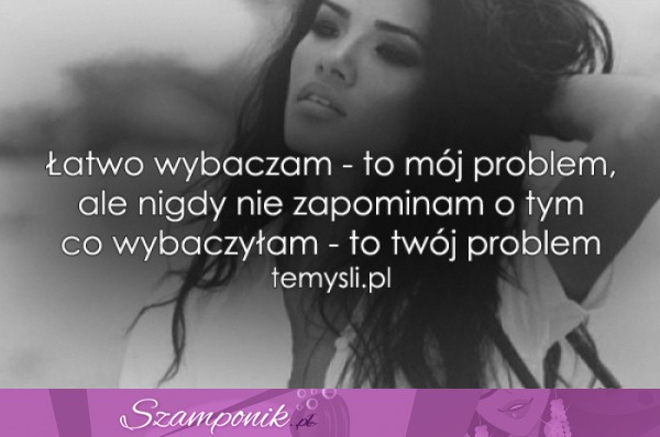 Łatwo wybaczam - to mój problem...