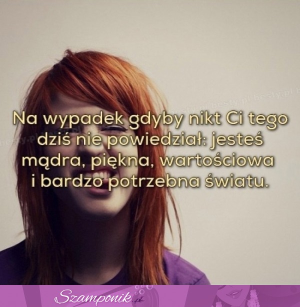 Na wypadek gdyby nikt Ci tego dziś nie powiedział...