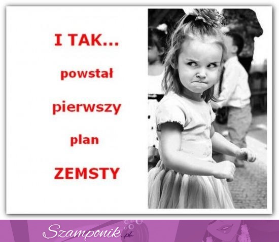 Plan zemsty haha ;D