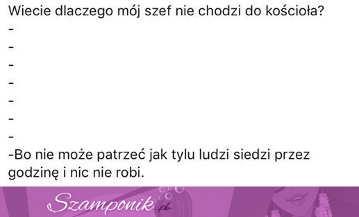 Dlaczego mój szef nie chodzi do kościoła ;)